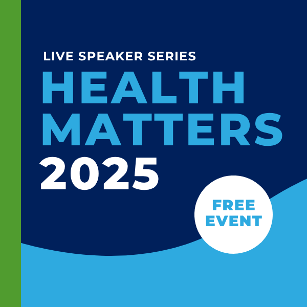 Live Speaker Series - Health Matters 2025